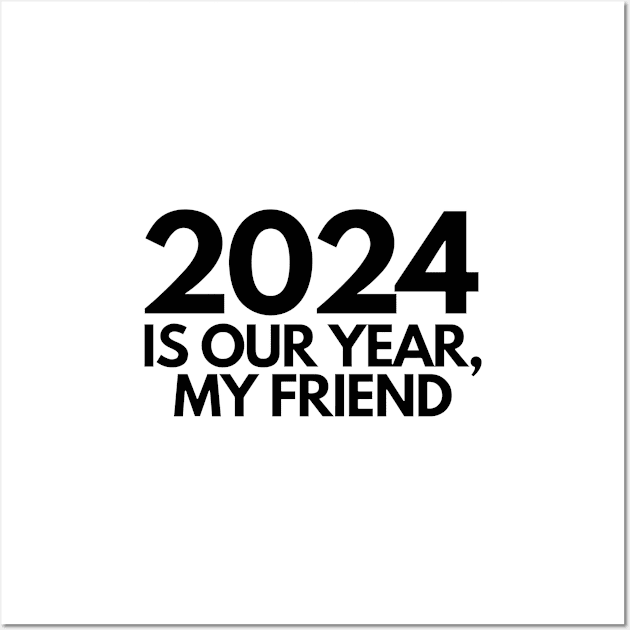 2024 is our year my friend Wall Art by amithachapa